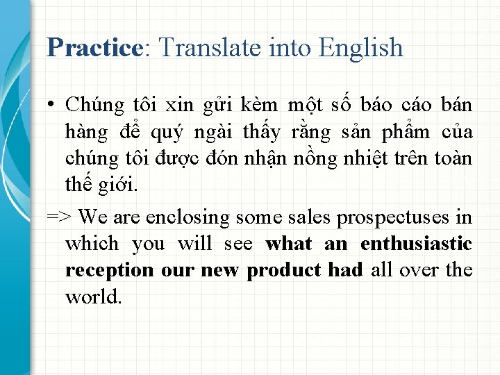 Practice: Translate into English • Chúng tôi xin gửi kèm một số báo cáo