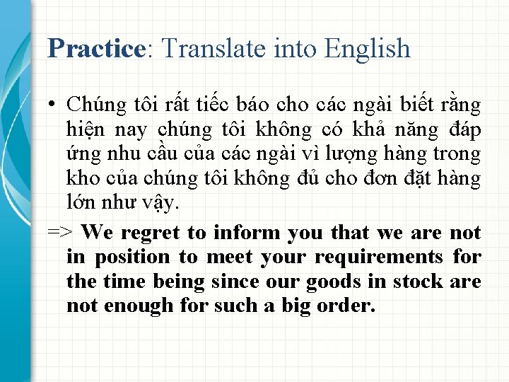Practice: Translate into English • Chúng tôi rất tiếc báo cho các ngài biết