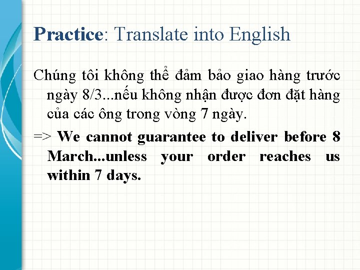 Practice: Translate into English Chúng tôi không thể đảm bảo giao hàng trước ngày
