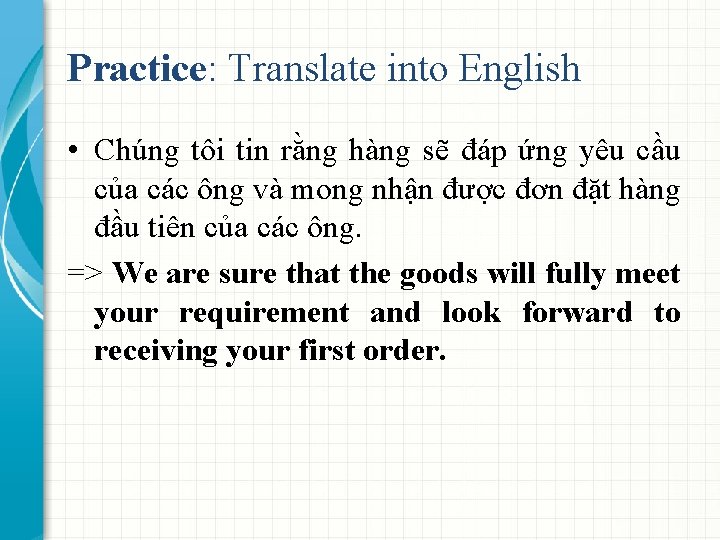 Practice: Translate into English • Chúng tôi tin rằng hàng sẽ đáp ứng yêu