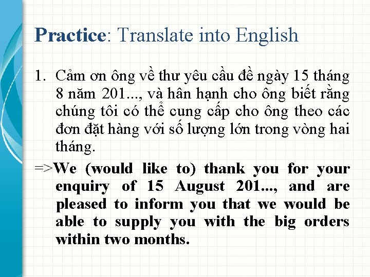 Practice: Translate into English 1. Cảm ơn ông về thư yêu cầu đề ngày