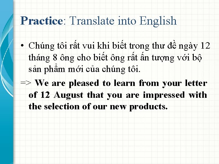 Practice: Translate into English • Chúng tôi rất vui khi biết trong thư đề