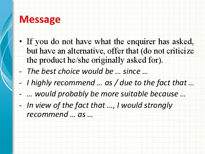 Message • If you do not have what the enquirer has asked, but have