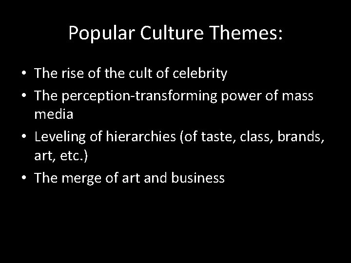 Popular Culture Themes: • The rise of the cult of celebrity • The perception-transforming