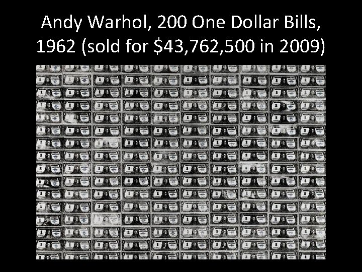 Andy Warhol, 200 One Dollar Bills, 1962 (sold for $43, 762, 500 in 2009)