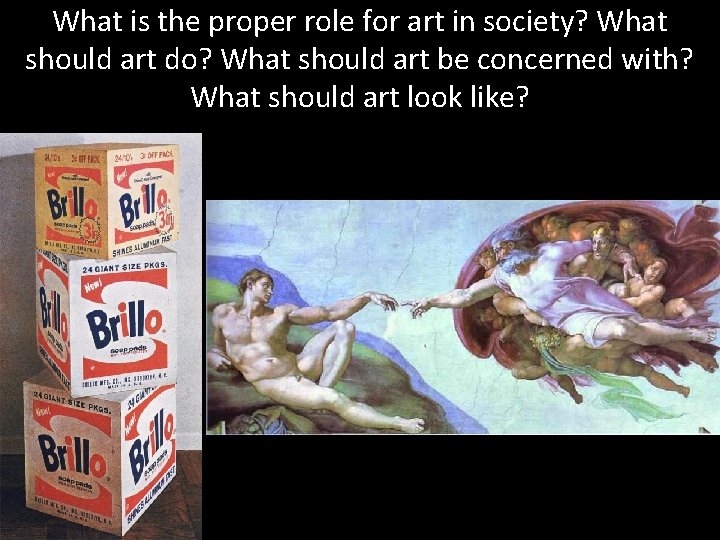 What is the proper role for art in society? What should art do? What