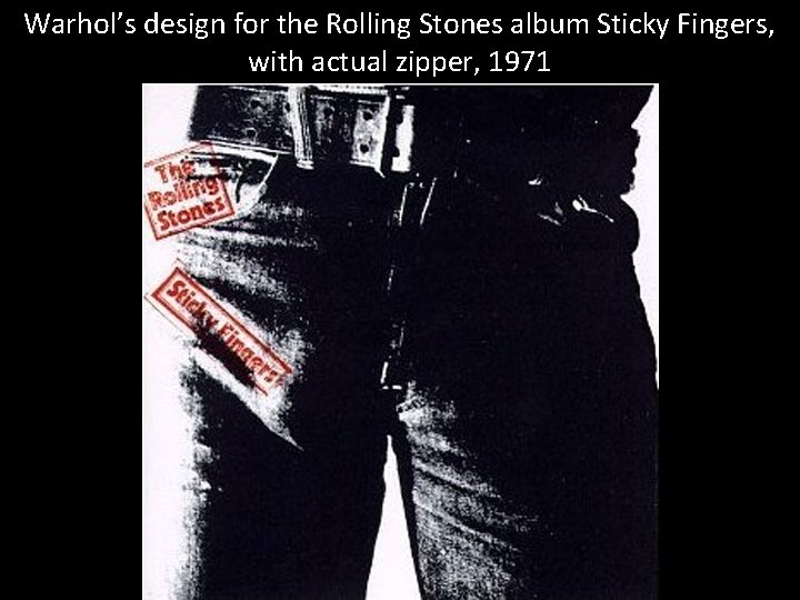 Warhol’s design for the Rolling Stones album Sticky Fingers, with actual zipper, 1971 