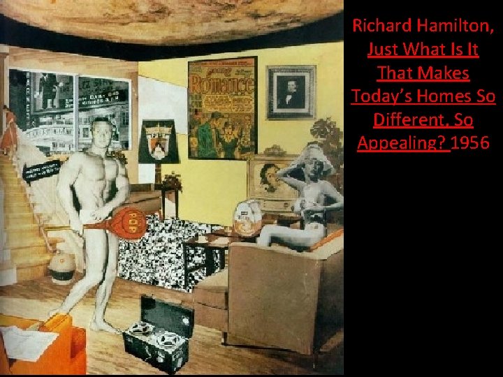 Richard Hamilton, Just What Is It That Makes Today’s Homes So Different, So Appealing?