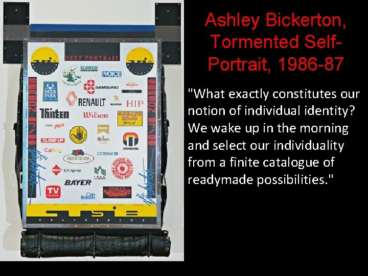 Ashley Bickerton, Tormented Self. Portrait, 1986 -87 "What exactly constitutes our notion of individual