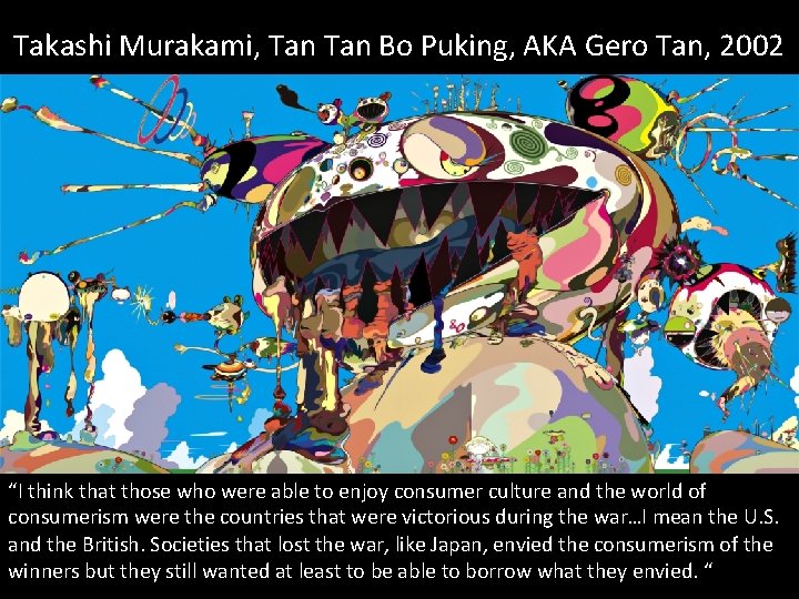 Takashi Murakami, Tan Bo Puking, AKA Gero Tan, 2002 “I think that those who