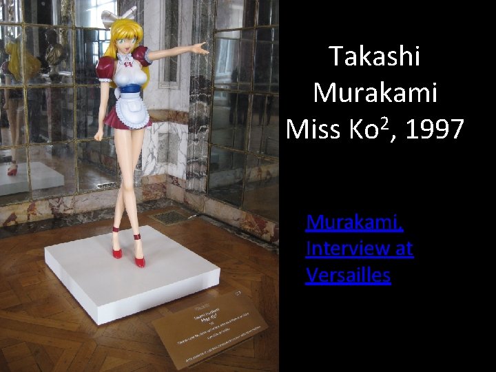 Takashi Murakami 2 Miss Ko , 1997 Murakami, Interview at Versailles 