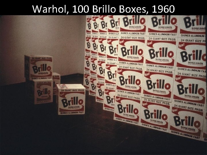 Warhol, 100 Brillo Boxes, 1960 