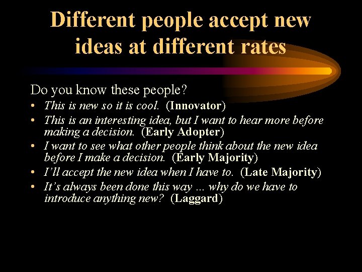 Different people accept new ideas at different rates Do you know these people? •