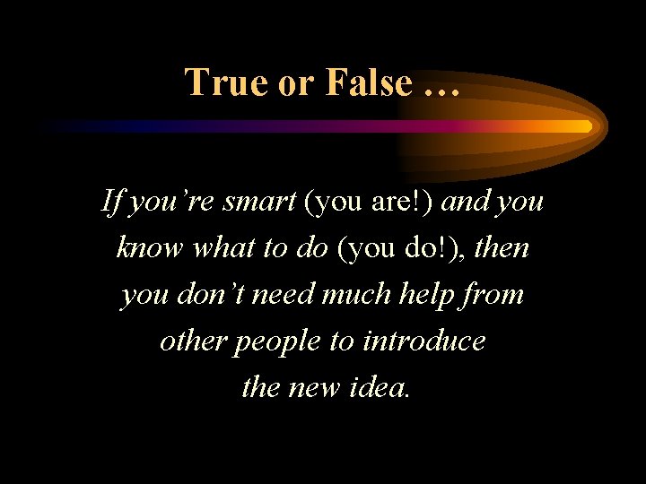 True or False … If you’re smart (you are!) and you know what to