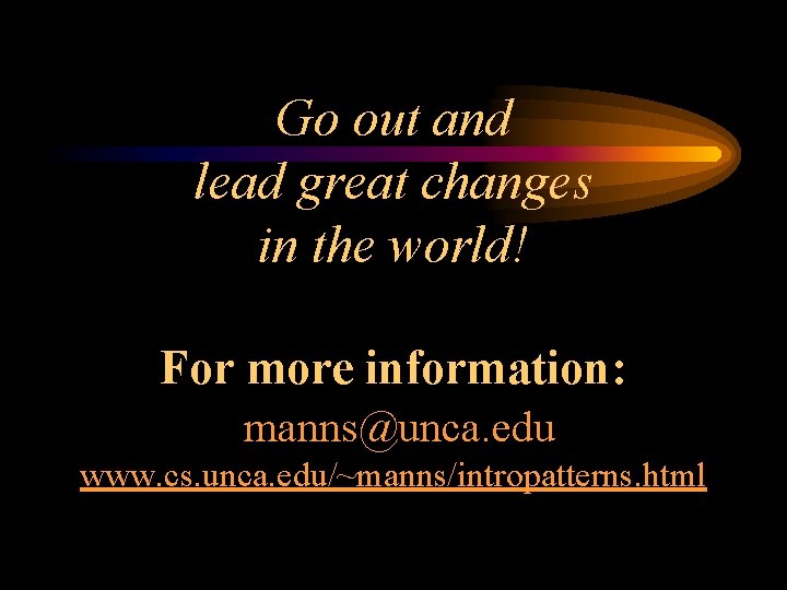 Go out and lead great changes in the world! For more information: manns@unca. edu