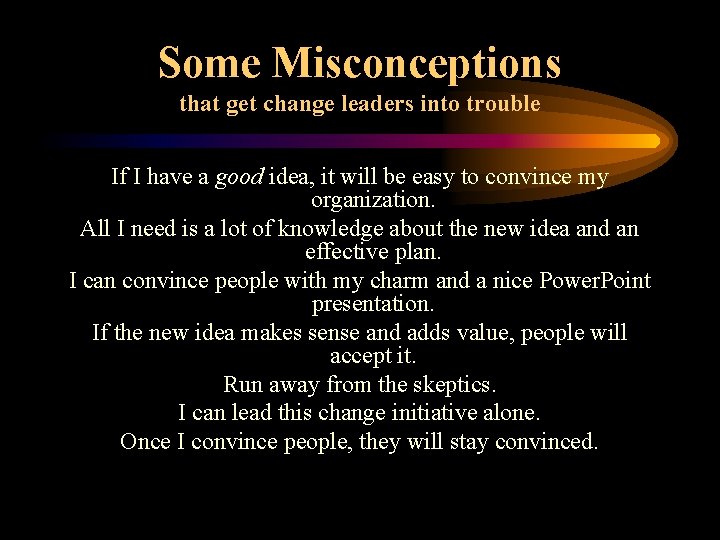 Some Misconceptions that get change leaders into trouble If I have a good idea,