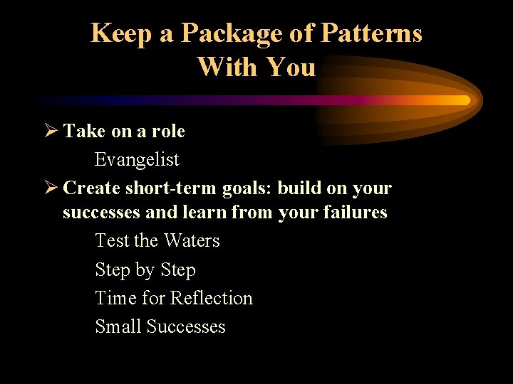 Keep a Package of Patterns With You Ø Take on a role Evangelist Ø