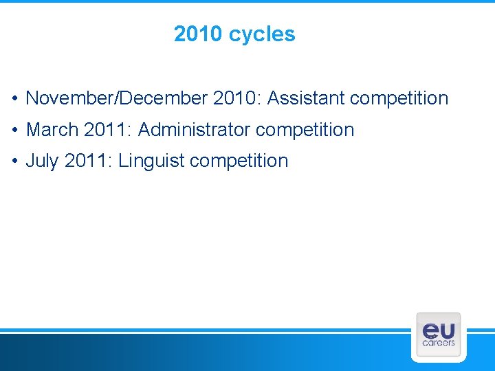 2010 cycles • November/December 2010: Assistant competition • March 2011: Administrator competition • July