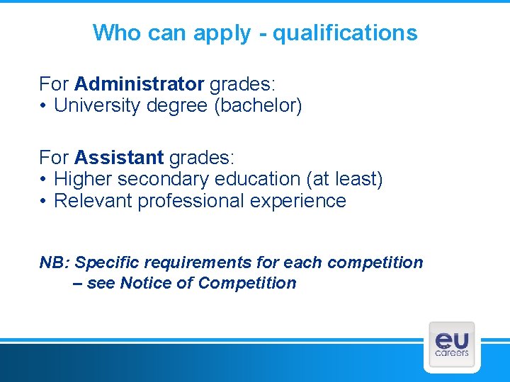 Who can apply - qualifications For Administrator grades: • University degree (bachelor) For Assistant