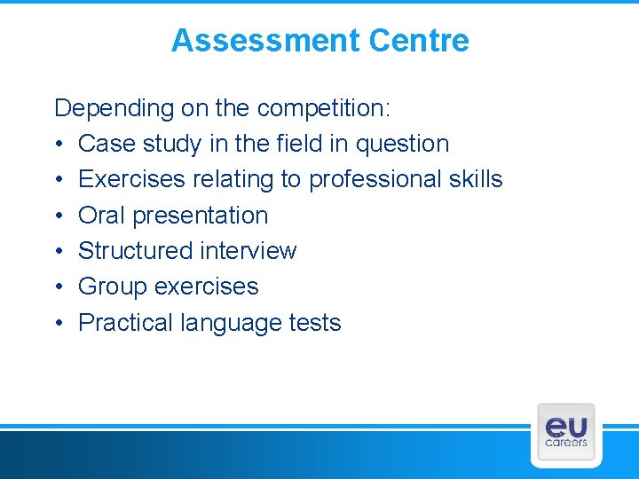 Assessment Centre Depending on the competition: • Case study in the field in question