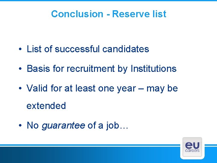 Conclusion - Reserve list • List of successful candidates • Basis for recruitment by