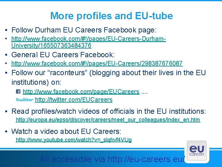 More profiles and EU-tube • Follow Durham EU Careers Facebook page: • http: //www.