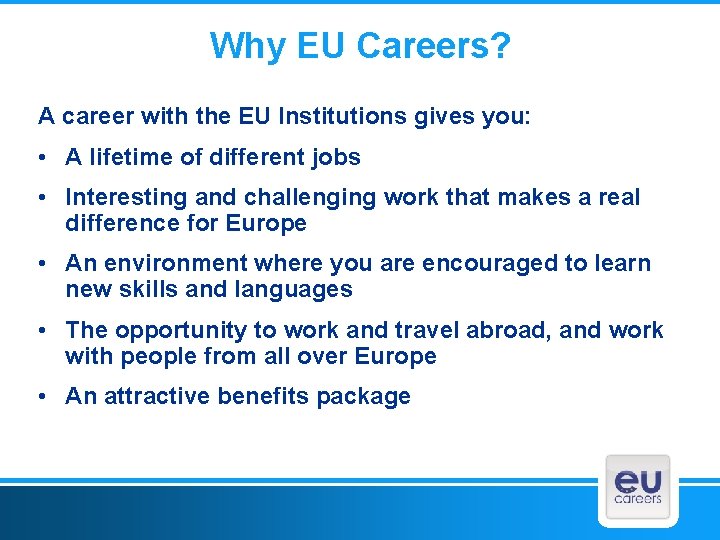 Why EU Careers? A career with the EU Institutions gives you: • A lifetime