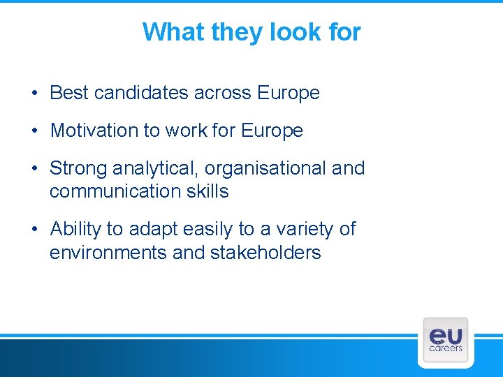 What they look for • Best candidates across Europe • Motivation to work for