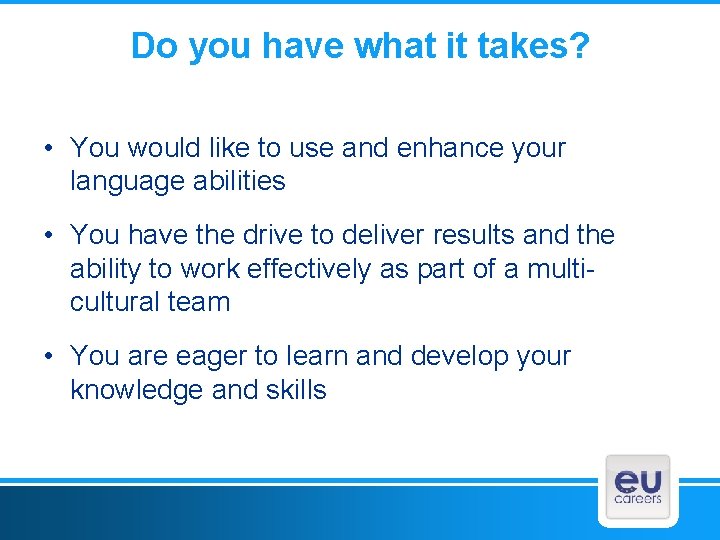 Do you have what it takes? • You would like to use and enhance