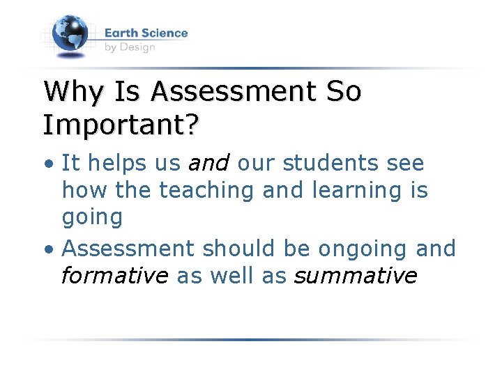 Why Is Assessment So Important? • It helps us and our students see how