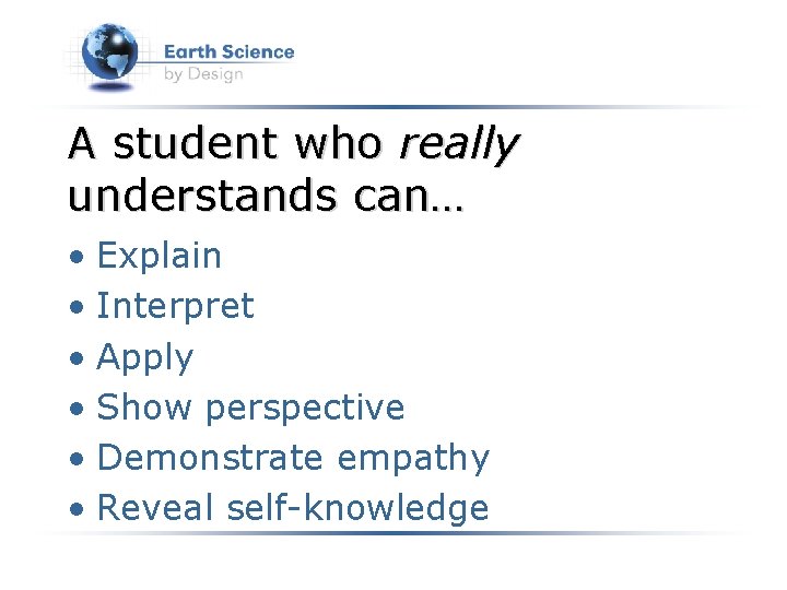 A student who really understands can… • Explain • Interpret • Apply • Show