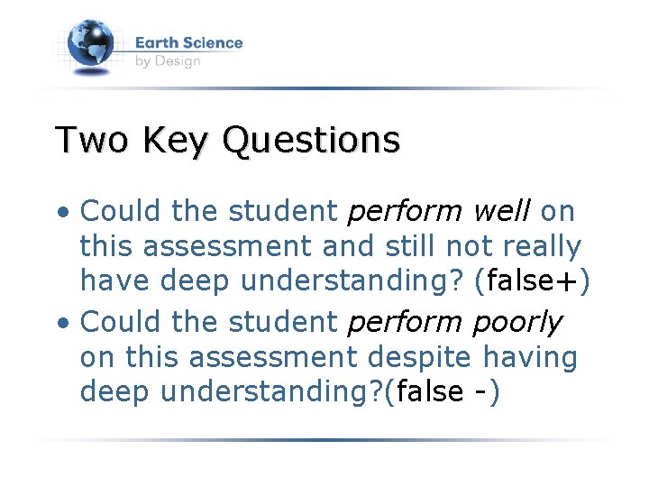 Two Key Questions • Could the student perform well on this assessment and still