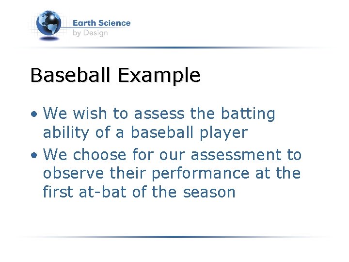 Baseball Example • We wish to assess the batting ability of a baseball player