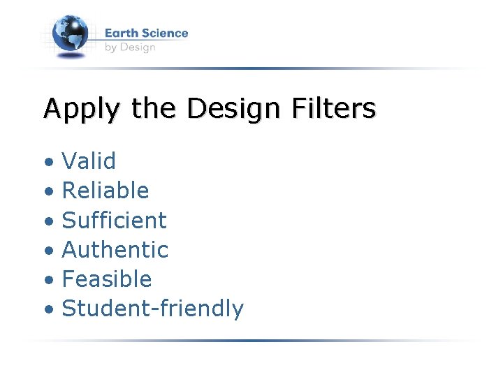 Apply the Design Filters • Valid • Reliable • Sufficient • Authentic • Feasible