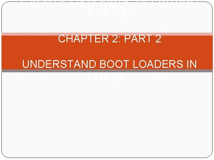 F 3036 OPEN SOURCE OPERATING SYSTEM CHAPTER 2: PART 2 UNDERSTAND BOOT LOADERS IN