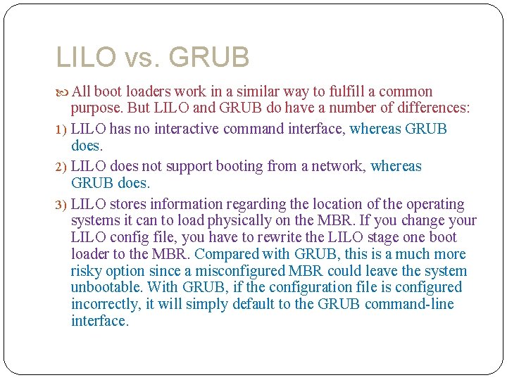 LILO vs. GRUB All boot loaders work in a similar way to fulfill a