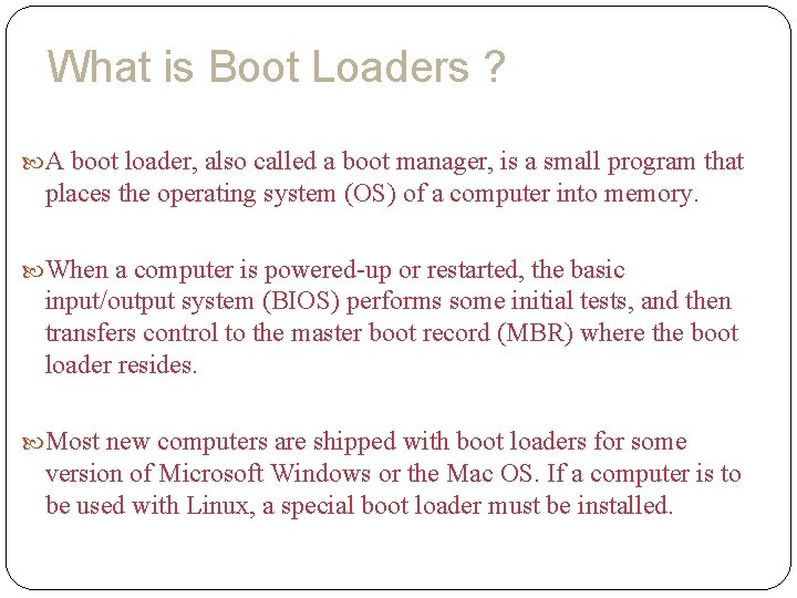 What is Boot Loaders ? A boot loader, also called a boot manager, is