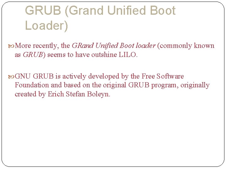 GRUB (Grand Unified Boot Loader) More recently, the GRand Unified Boot loader (commonly known