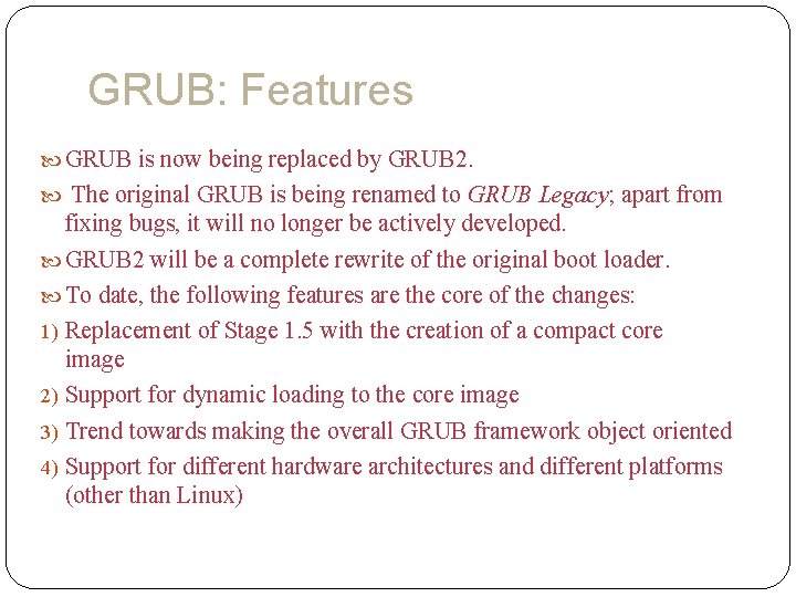 GRUB: Features GRUB is now being replaced by GRUB 2. The original GRUB is