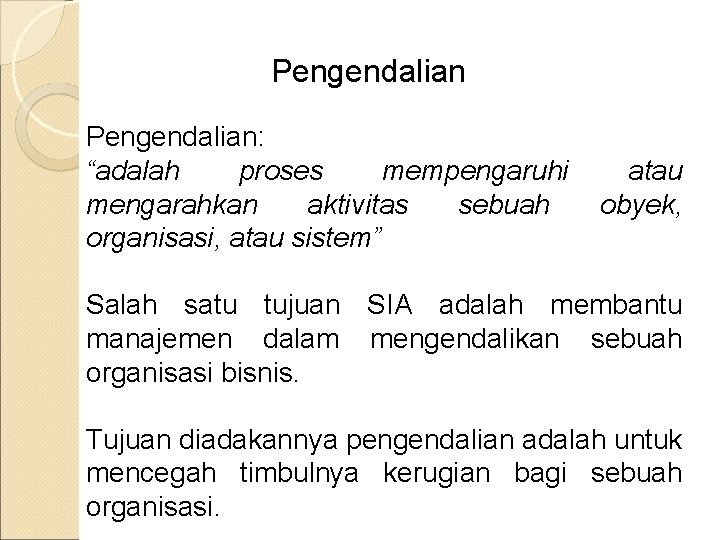 Pengendalian: “adalah proses mempengaruhi mengarahkan aktivitas sebuah organisasi, atau sistem” atau obyek, Salah satu