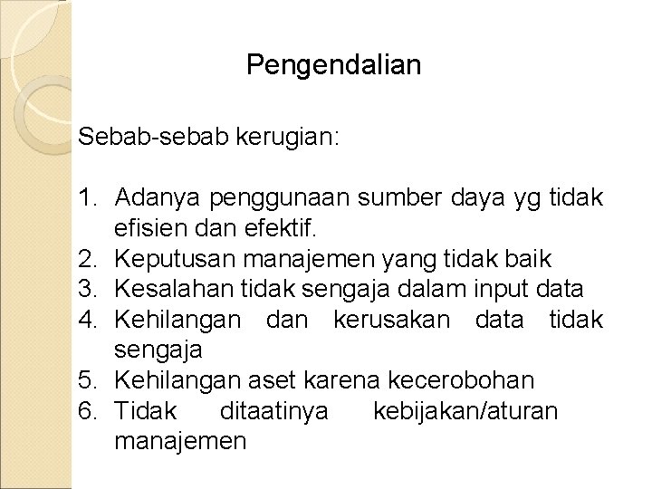 Pengendalian Sebab-sebab kerugian: 1. Adanya penggunaan sumber daya yg tidak efisien dan efektif. 2.