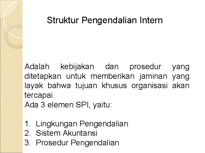 Struktur Pengendalian Intern Adalah kebijakan dan prosedur yang ditetapkan untuk memberikan jaminan yang layak