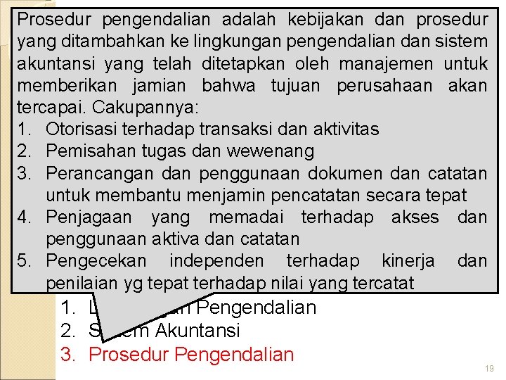 Prosedur pengendalian adalah kebijakan dan prosedur yang ditambahkan ke lingkungan pengendalian dan sistem Struktur