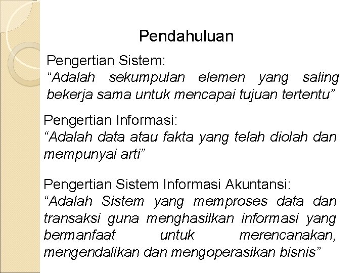 Pendahuluan Pengertian Sistem: “Adalah sekumpulan elemen yang saling bekerja sama untuk mencapai tujuan tertentu”