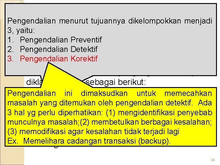 Pengendalian menurut tujuannya dikelompokkan Klasifikasi Pengendalian Intern menjadi 3, yaitu: 1. Pengendalian Preventif 2.