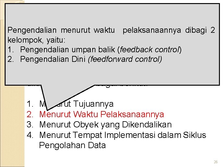 Klasifikasi Pengendalian Intern Pengendalian menurut waktu pelaksanaannya dibagi 2 kelompok, yaitu: 1. Pengendalian umpan