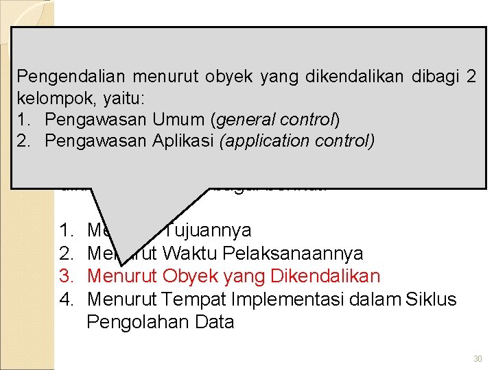 Klasifikasi Pengendalian Intern Pengendalian menurut obyek yang dikendalikan dibagi 2 kelompok, yaitu: 1. Pengawasan