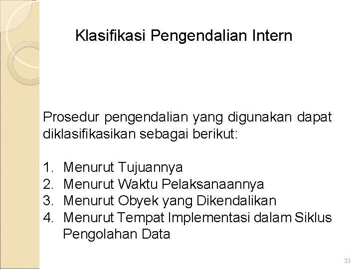 Klasifikasi Pengendalian Intern Prosedur pengendalian yang digunakan dapat diklasifikasikan sebagai berikut: 1. 2. 3.