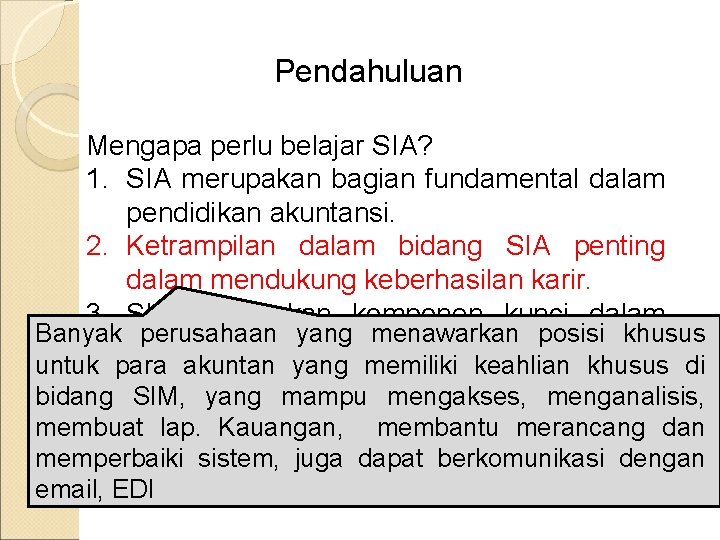 Pendahuluan Mengapa perlu belajar SIA? 1. SIA merupakan bagian fundamental dalam pendidikan akuntansi. 2.