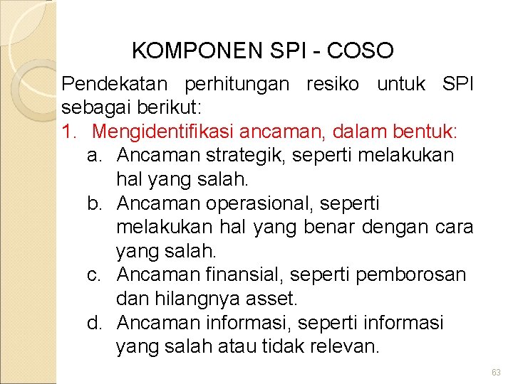 KOMPONEN SPI - COSO Pendekatan perhitungan resiko untuk SPI sebagai berikut: 1. Mengidentifikasi ancaman,